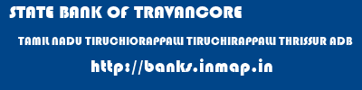 STATE BANK OF TRAVANCORE  TAMIL NADU TIRUCHIORAPPALLI TIRUCHIRAPPALLI THRISSUR ADB  banks information 